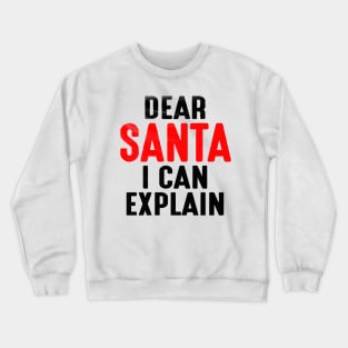 Dear Santa I Can Explain Crewneck Sweatshirt